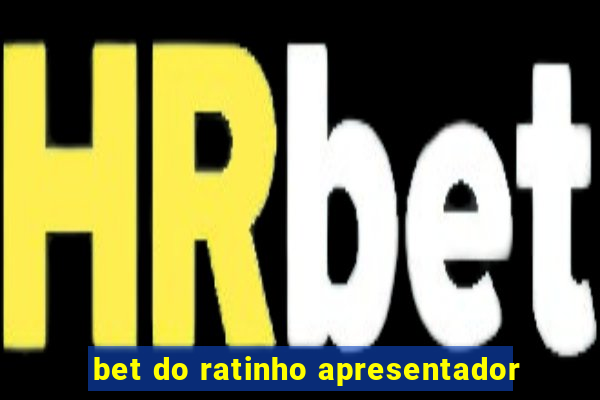 bet do ratinho apresentador